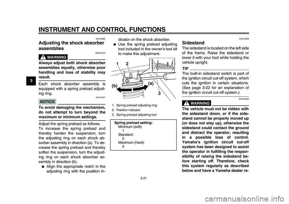 YAMAHA MAJESTY 400 2010 Owners Manual
INSTRUMENT AND CONTROL FUNCTIONS
3-21
1
2
3
4
5
6
7
8
9
EAU14892
Adjusting the shock absorber
assemblies
WARNING
EWA10210
Always adjust both shock absorber
assemblies equally, otherwise po YAMAHA MAJESTY 400 2010 Owners Manual
INSTRUMENT AND CONTROL FUNCTIONS
3-21
1
2
3
4
5
6
7
8
9
EAU14892
Adjusting the shock absorber
assemblies
WARNING
EWA10210
Always adjust both shock absorber
assemblies equally, otherwise po