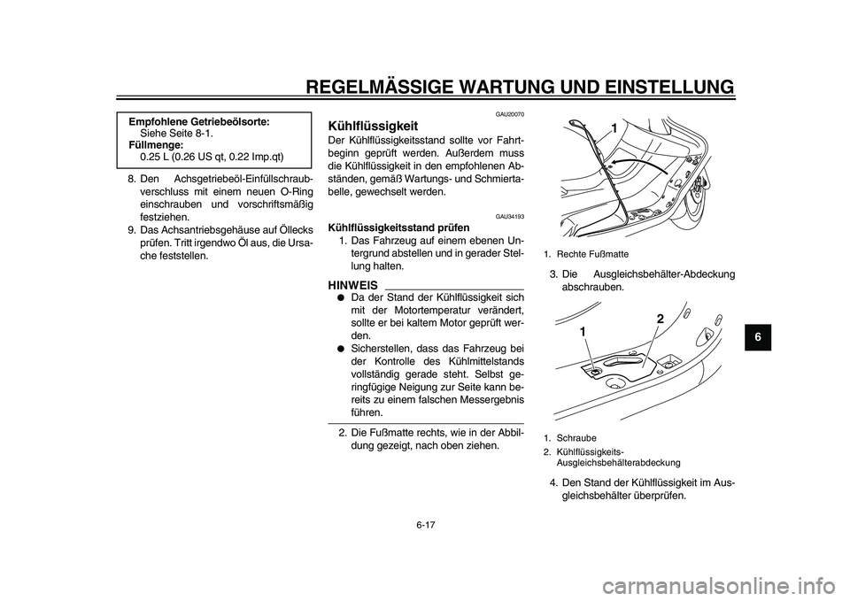 YAMAHA MAJESTY 400 2010  Betriebsanleitungen (in German)  
REGELMÄSSIGE WARTUNG UND EINSTELLUNG 
6-17 
2
3
4
5
67
8
9
 
8. Den Achsgetriebeöl-Einfüllschraub-
verschluss mit einem neuen O-Ring
einschrauben und vorschriftsmäßig
festziehen.
9. Das Achsant