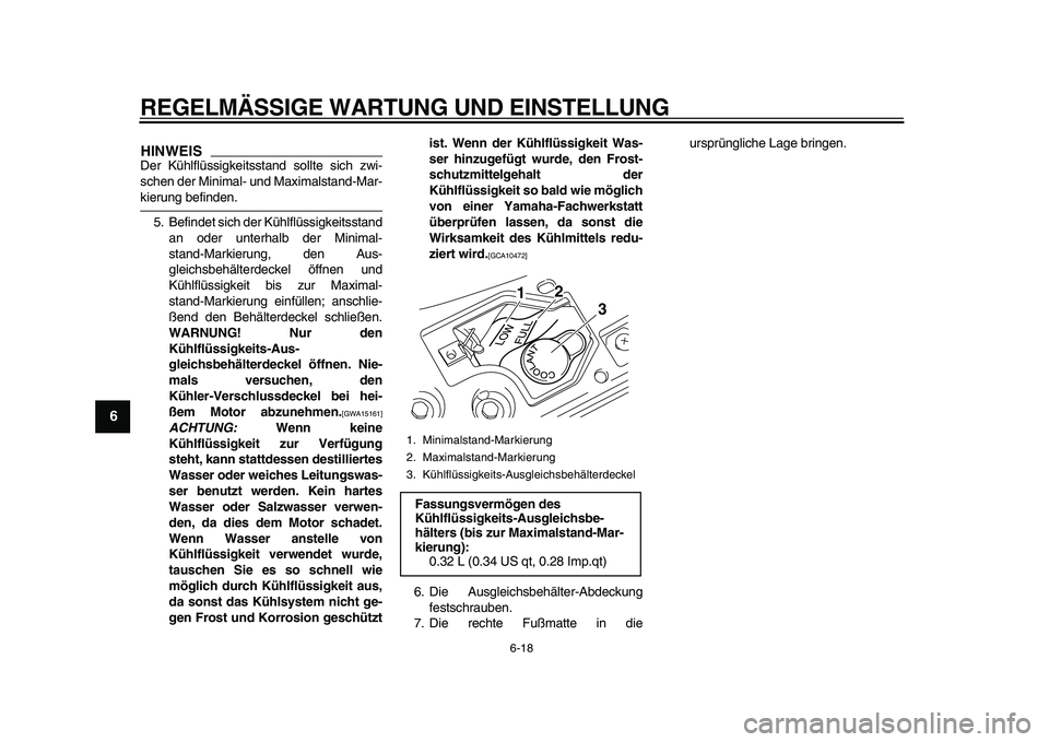 YAMAHA MAJESTY 400 2010  Betriebsanleitungen (in German)  
REGELMÄSSIGE WARTUNG UND EINSTELLUNG 
6-18 
1
2
3
4
5
6
7
8
9
HINWEIS
 
Der Kühlflüssigkeitsstand sollte sich zwi-
schen der Minimal- und Maximalstand-Mar- 
kierung befinden.
5. Befindet sich der