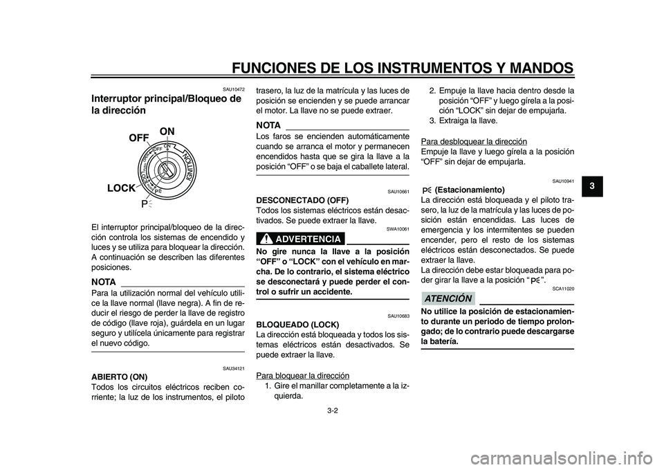 YAMAHA MAJESTY 400 2010 Manuale de Empleo (in Spanish)
FUNCIONES DE LOS INSTRUMENTOS Y MANDOS
3-2
2
34
5
6
7
8
9
SAU10472
Interruptor principal/Bloqueo de
la dirección
El interruptor principal/bloqueo de la direc-
ción controla los sistemas de YAMAHA MAJESTY 400 2010 Manuale de Empleo (in Spanish)
FUNCIONES DE LOS INSTRUMENTOS Y MANDOS
3-2
2
34
5
6
7
8
9
SAU10472
Interruptor principal/Bloqueo de
la dirección
El interruptor principal/bloqueo de la direc-
ción controla los sistemas de