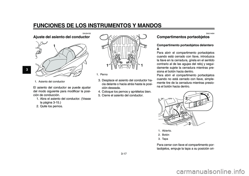 YAMAHA MAJESTY 400 2010 Manuale de Empleo (in Spanish)
FUNCIONES DE LOS INSTRUMENTOS Y MANDOS
3-17
1
2
3
4
5
6
7
8
9
SAU34150
Ajuste del asiento del conductor
El asiento del conductor se puede ajustar
del modo siguiente para modificar la posi-
ci YAMAHA MAJESTY 400 2010 Manuale de Empleo (in Spanish)
FUNCIONES DE LOS INSTRUMENTOS Y MANDOS
3-17
1
2
3
4
5
6
7
8
9
SAU34150
Ajuste del asiento del conductor
El asiento del conductor se puede ajustar
del modo siguiente para modificar la posi-
ci
