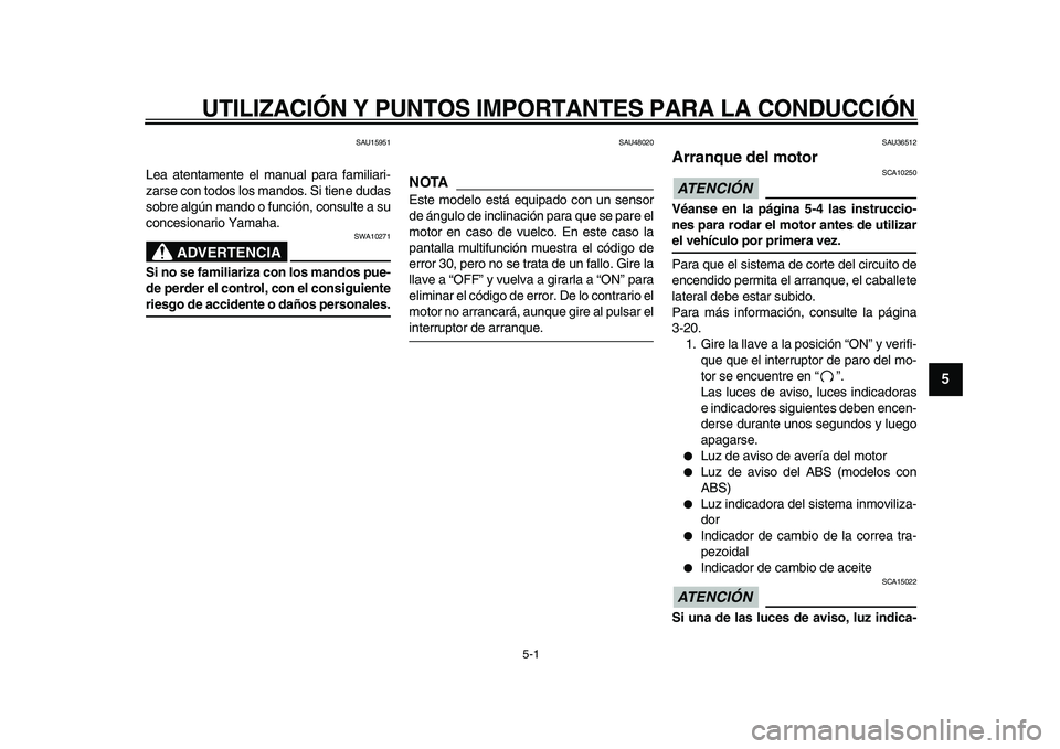 YAMAHA MAJESTY 400 2010 Manuale de Empleo (in Spanish)
5-1
2
3
4
56
7
8
9
UTILIZACIÓN Y PUNTOS IMPORTANTES PARA LA CONDUCCIÓN
SAU15951
Lea atentamente el manual para familiari-
zarse con todos los mandos. Si tiene dudas
sobre algún mando o funci YAMAHA MAJESTY 400 2010 Manuale de Empleo (in Spanish)
5-1
2
3
4
56
7
8
9
UTILIZACIÓN Y PUNTOS IMPORTANTES PARA LA CONDUCCIÓN
SAU15951
Lea atentamente el manual para familiari-
zarse con todos los mandos. Si tiene dudas
sobre algún mando o funci