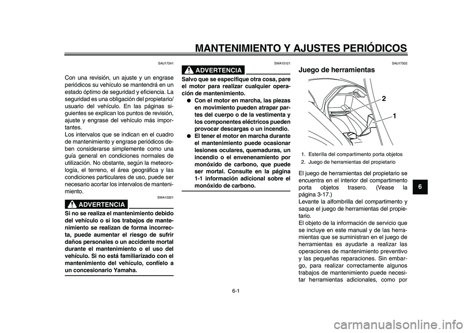 YAMAHA MAJESTY 400 2010 Manuale de Empleo (in Spanish)
6-1
2
3
4
5
67
8
9
MANTENIMIENTO Y AJUSTES PERIÓDICOS
SAU17241
Con una revisión, un ajuste y un engrase
periódicos su vehículo se mantendrá en un
estado óptimo de seguridad y eficiencia. YAMAHA MAJESTY 400 2010 Manuale de Empleo (in Spanish)
6-1
2
3
4
5
67
8
9
MANTENIMIENTO Y AJUSTES PERIÓDICOS
SAU17241
Con una revisión, un ajuste y un engrase
periódicos su vehículo se mantendrá en un
estado óptimo de seguridad y eficiencia.