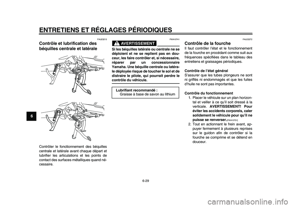 YAMAHA MAJESTY 400 2010  Notices Demploi (in French)  
ENTRETIENS ET RÉGLAGES PÉRIODIQUES 
6-29 
1
2
3
4
5
6
7
8
9
 
FAU23213 
Contrôle et lubrification des 
béquilles centrale et latérale  
Contrôler le fonctionnement des béquilles
centrale et l