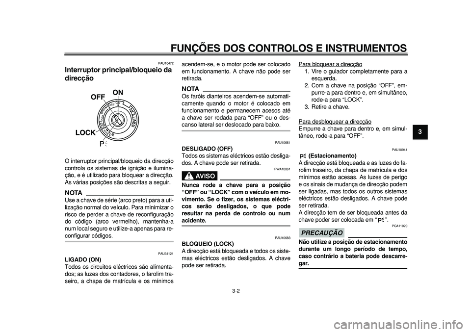 YAMAHA MAJESTY 400 2010 Manual de utilização (in Portuguese)
FUNÇÕES DOS CONTROLOS E INSTRUMENTOS
3-2
2
34
5
6
7
8
9
PAU10472
Interruptor principal/bloqueio da
direcção
O interruptor principal/bloqueio da direcção
controla os sistemas de igniç YAMAHA MAJESTY 400 2010 Manual de utilização (in Portuguese)
FUNÇÕES DOS CONTROLOS E INSTRUMENTOS
3-2
2
34
5
6
7
8
9
PAU10472
Interruptor principal/bloqueio da
direcção
O interruptor principal/bloqueio da direcção
controla os sistemas de igniç