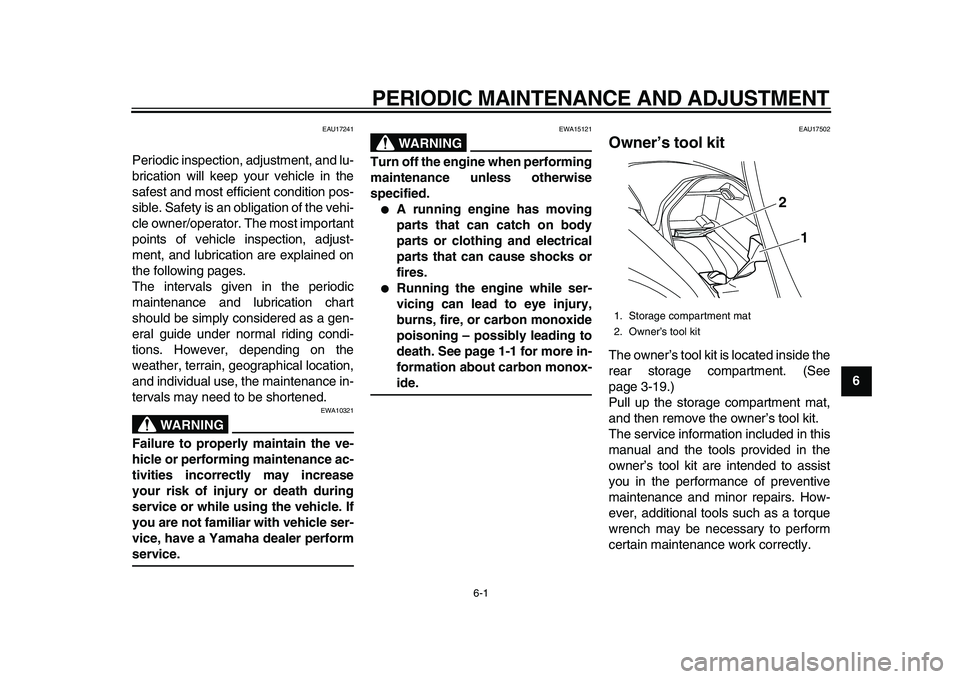 YAMAHA MAJESTY 400 2009  Owners Manual  
6-1 
2
3
4
5
67
8
9
 
PERIODIC MAINTENANCE AND ADJUSTMENT 
EAU17241 
Periodic inspection, adjustment, and lu-
brication will keep your vehicle in the
safest and most efficient condition pos-
sible. 