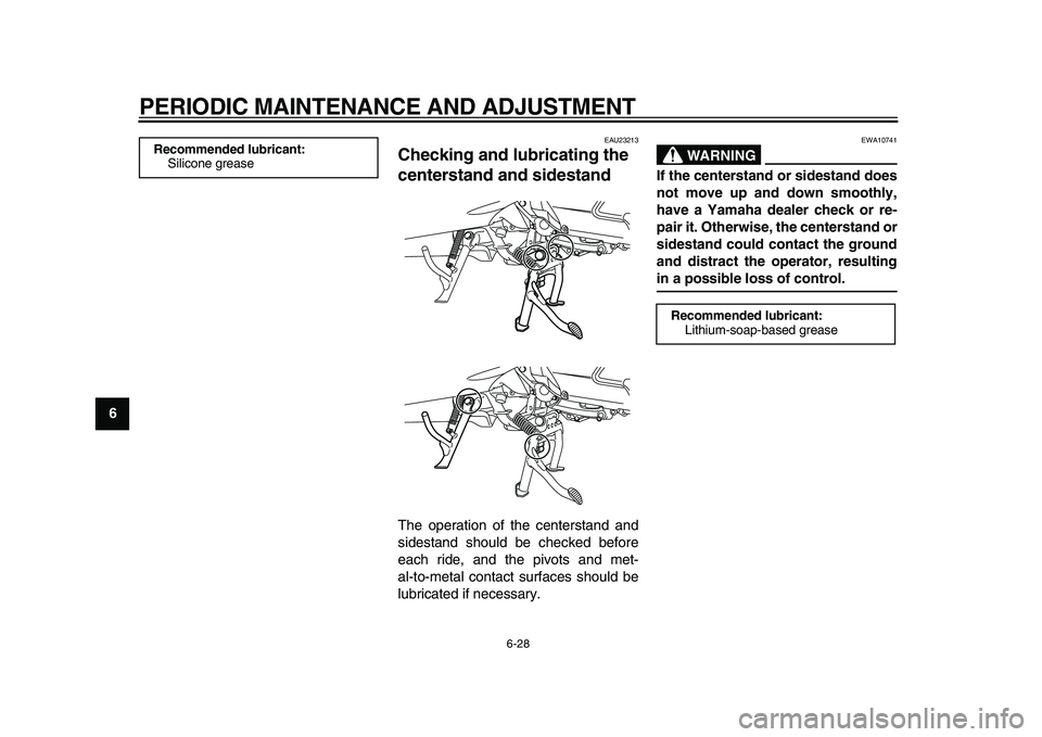 YAMAHA MAJESTY 400 2009  Owners Manual  
PERIODIC MAINTENANCE AND ADJUSTMENT 
6-28 
1
2
3
4
5
6
7
8
9
 
EAU23213 
Checking and lubricating the 
centerstand and sidestand  
The operation of the centerstand and
sidestand should be checked be