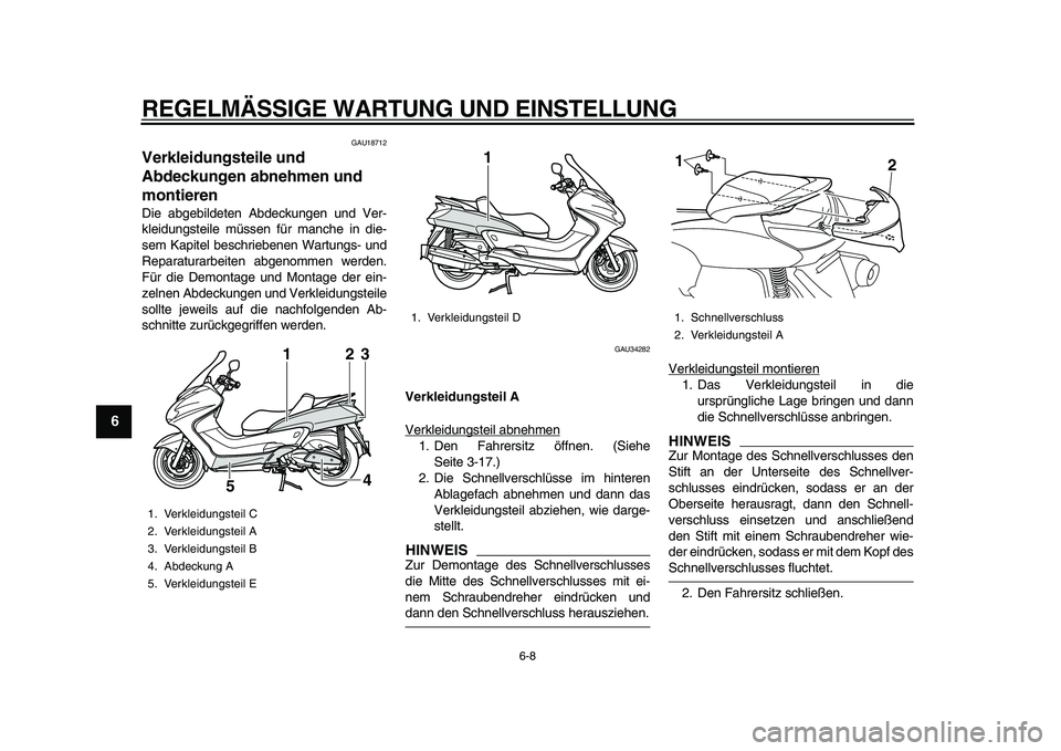 YAMAHA MAJESTY 400 2009 Betriebsanleitungen (in German)
REGELMÄSSIGE WARTUNG UND EINSTELLUNG
6-8
1
2
3
4
5
6
7
8
9
GAU18712
Verkleidungsteile und
Abdeckungen abnehmen und
montieren
Die abgebildeten Abdeckungen und Ver-
kleidungsteile müssen f YAMAHA MAJESTY 400 2009 Betriebsanleitungen (in German)
REGELMÄSSIGE WARTUNG UND EINSTELLUNG
6-8
1
2
3
4
5
6
7
8
9
GAU18712
Verkleidungsteile und
Abdeckungen abnehmen und
montieren
Die abgebildeten Abdeckungen und Ver-
kleidungsteile müssen f