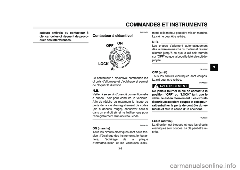 YAMAHA MAJESTY 400 2009 Notices Demploi (in French)
COMMANDES ET INSTRUMENTS
3-2
2
34
5
6
7
8
9
sateurs antivols du contacteur à
clé, car celles-ci risquent de provo-
quer des interférences.
FAU10471
Contacteur à clé/antivol
Le contacte YAMAHA MAJESTY 400 2009 Notices Demploi (in French)
COMMANDES ET INSTRUMENTS
3-2
2
34
5
6
7
8
9
sateurs antivols du contacteur à
clé, car celles-ci risquent de provo-
quer des interférences.
FAU10471
Contacteur à clé/antivol
Le contacte