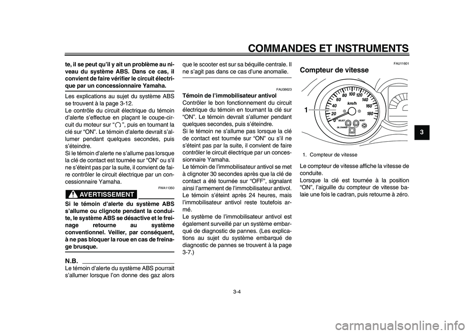 YAMAHA MAJESTY 400 2009 Notices Demploi (in French)
COMMANDES ET INSTRUMENTS
3-4
2
34
5
6
7
8
9
te, il se peut qu’il y ait un problème au ni-
veau du système ABS. Dans ce cas, il
convient de faire vérifier le circuit électri-
que par un co YAMAHA MAJESTY 400 2009 Notices Demploi (in French)
COMMANDES ET INSTRUMENTS
3-4
2
34
5
6
7
8
9
te, il se peut qu’il y ait un problème au ni-
veau du système ABS. Dans ce cas, il
convient de faire vérifier le circuit électri-
que par un co