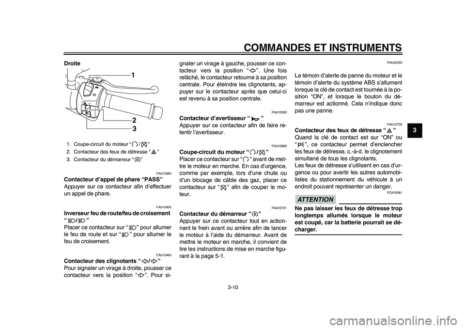 YAMAHA MAJESTY 400 2009 Notices Demploi (in French)
COMMANDES ET INSTRUMENTS
3-10
2
34
5
6
7
8
9
Droite
FAU12360
Contacteur d’appel de phare “PASS”
Appuyer sur ce contacteur afin d’effectuer
un appel de phare.
FAU12400
Inverseur feu YAMAHA MAJESTY 400 2009 Notices Demploi (in French)
COMMANDES ET INSTRUMENTS
3-10
2
34
5
6
7
8
9
Droite
FAU12360
Contacteur d’appel de phare “PASS”
Appuyer sur ce contacteur afin d’effectuer
un appel de phare.
FAU12400
Inverseur feu