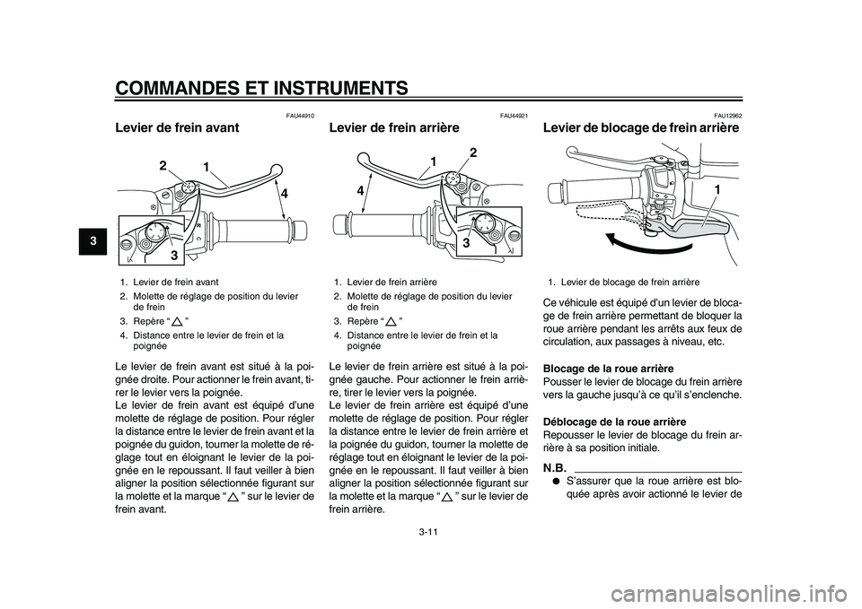 YAMAHA MAJESTY 400 2009 Notices Demploi (in French)
COMMANDES ET INSTRUMENTS
3-11
1
2
3
4
5
6
7
8
9
FAU44910
Levier de frein avant
Le levier de frein avant est situé à la poi-
gnée droite. Pour actionner le frein avant, ti-
rer le levier ve YAMAHA MAJESTY 400 2009 Notices Demploi (in French)
COMMANDES ET INSTRUMENTS
3-11
1
2
3
4
5
6
7
8
9
FAU44910
Levier de frein avant
Le levier de frein avant est situé à la poi-
gnée droite. Pour actionner le frein avant, ti-
rer le levier ve