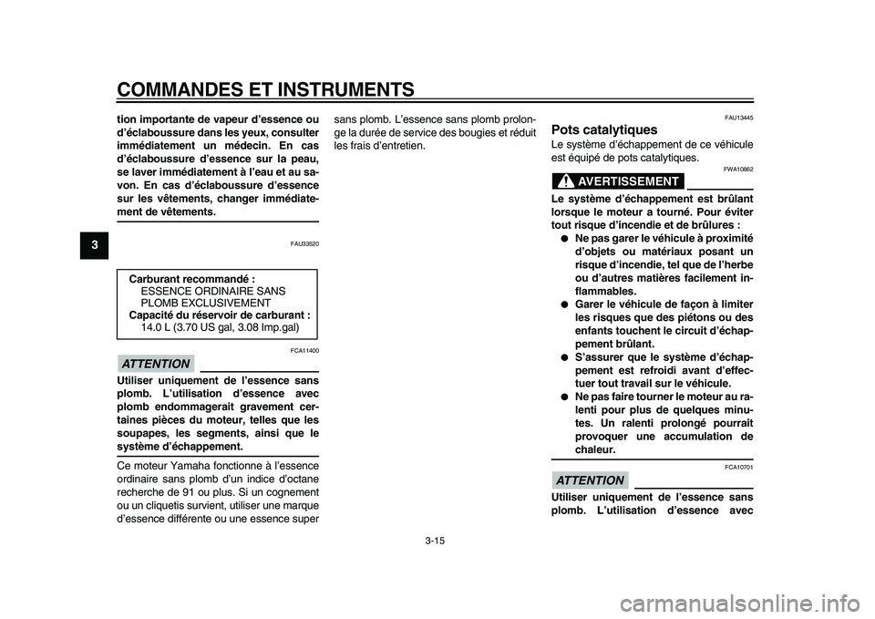 YAMAHA MAJESTY 400 2009 Notices Demploi (in French)
COMMANDES ET INSTRUMENTS
3-15
1
2
3
4
5
6
7
8
9
tion importante de vapeur d’essence ou
d’éclaboussure dans les yeux, consulter
immédiatement un médecin. En cas
d’éclaboussure d’essen YAMAHA MAJESTY 400 2009 Notices Demploi (in French)
COMMANDES ET INSTRUMENTS
3-15
1
2
3
4
5
6
7
8
9
tion importante de vapeur d’essence ou
d’éclaboussure dans les yeux, consulter
immédiatement un médecin. En cas
d’éclaboussure d’essen