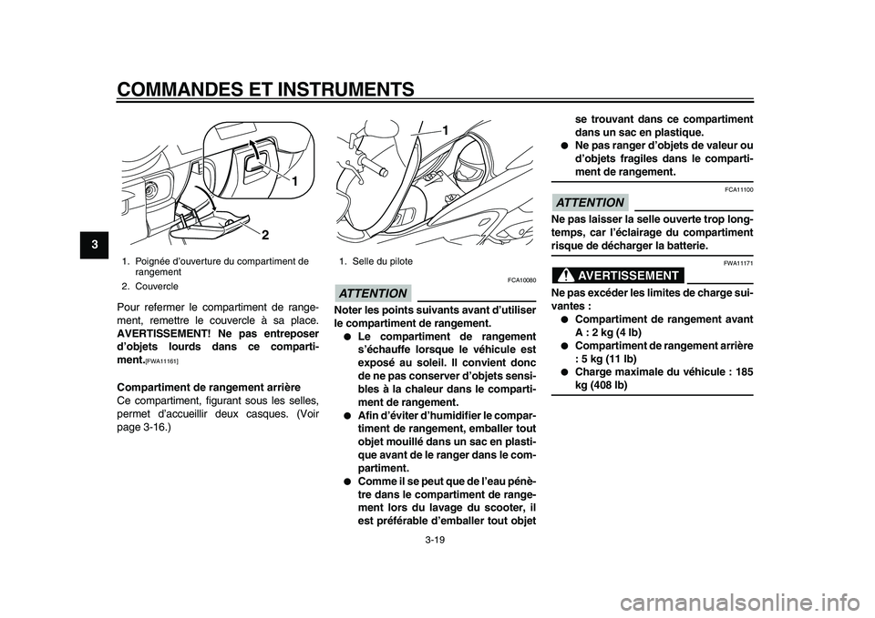 YAMAHA MAJESTY 400 2009 Notices Demploi (in French)
COMMANDES ET INSTRUMENTS
3-19
1
2
3
4
5
6
7
8
9
Pour refermer le compartiment de range-
ment, remettre le couvercle à sa place.
AVERTISSEMENT! Ne pas entreposer
d’objets lourds dans ce compa YAMAHA MAJESTY 400 2009 Notices Demploi (in French)
COMMANDES ET INSTRUMENTS
3-19
1
2
3
4
5
6
7
8
9
Pour refermer le compartiment de range-
ment, remettre le couvercle à sa place.
AVERTISSEMENT! Ne pas entreposer
d’objets lourds dans ce compa