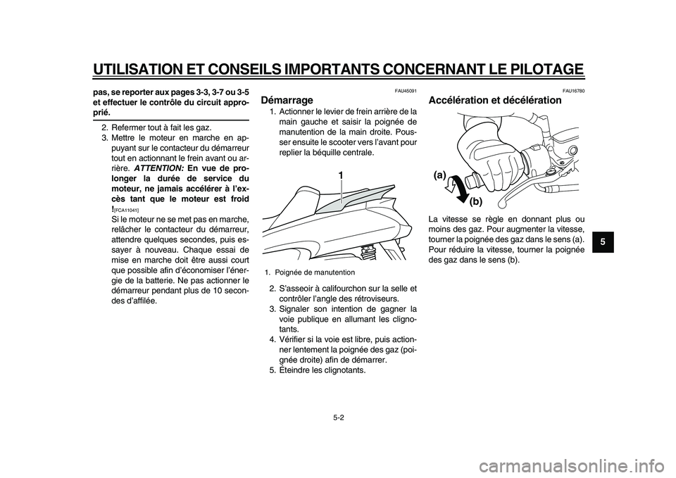 YAMAHA MAJESTY 400 2009 Notices Demploi (in French)
UTILISATION ET CONSEILS IMPORTANTS CONCERNANT LE PILOTAGE
5-2
2
3
4
56
7
8
9
pas, se reporter aux pages 3-3, 3-7 ou 3-5
et effectuer le contrôle du circuit appro-
prié.
2. Refermer tout à f YAMAHA MAJESTY 400 2009 Notices Demploi (in French)
UTILISATION ET CONSEILS IMPORTANTS CONCERNANT LE PILOTAGE
5-2
2
3
4
56
7
8
9
pas, se reporter aux pages 3-3, 3-7 ou 3-5
et effectuer le contrôle du circuit appro-
prié.
2. Refermer tout à f