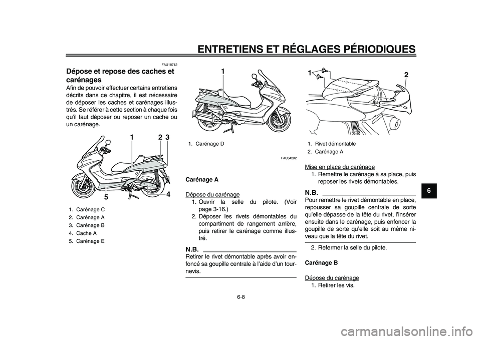 YAMAHA MAJESTY 400 2009 Notices Demploi (in French)
ENTRETIENS ET RÉGLAGES PÉRIODIQUES
6-8
2
3
4
5
67
8
9
FAU18712
Dépose et repose des caches et
carénages
Afin de pouvoir effectuer certains entretiens
décrits dans ce chapitre, il est n YAMAHA MAJESTY 400 2009 Notices Demploi (in French)
ENTRETIENS ET RÉGLAGES PÉRIODIQUES
6-8
2
3
4
5
67
8
9
FAU18712
Dépose et repose des caches et
carénages
Afin de pouvoir effectuer certains entretiens
décrits dans ce chapitre, il est n