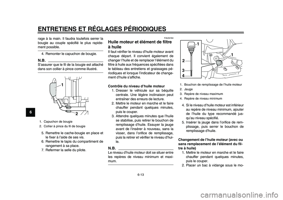 YAMAHA MAJESTY 400 2009 Notices Demploi (in French)
ENTRETIENS ET RÉGLAGES PÉRIODIQUES
6-13
1
2
3
4
5
6
7
8
9
rage à la main. Il faudra toutefois serrer la
bougie au couple spécifié le plus rapide-
ment possible.
4. Remonter le capuchon de YAMAHA MAJESTY 400 2009 Notices Demploi (in French)
ENTRETIENS ET RÉGLAGES PÉRIODIQUES
6-13
1
2
3
4
5
6
7
8
9
rage à la main. Il faudra toutefois serrer la
bougie au couple spécifié le plus rapide-
ment possible.
4. Remonter le capuchon de