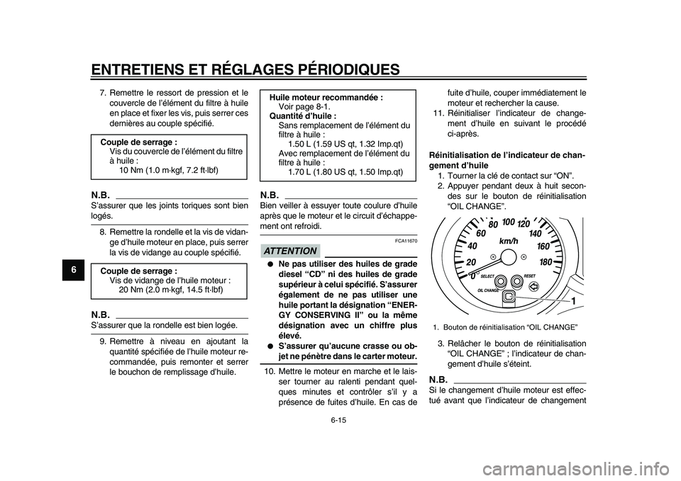 YAMAHA MAJESTY 400 2009 Notices Demploi (in French)
ENTRETIENS ET RÉGLAGES PÉRIODIQUES
6-15
1
2
3
4
5
6
7
8
9
7. Remettre le ressort de pression et le
couvercle de l’élément du filtre à huile
en place et fixer les vis, puis serrer ces
dern YAMAHA MAJESTY 400 2009 Notices Demploi (in French)
ENTRETIENS ET RÉGLAGES PÉRIODIQUES
6-15
1
2
3
4
5
6
7
8
9
7. Remettre le ressort de pression et le
couvercle de l’élément du filtre à huile
en place et fixer les vis, puis serrer ces
dern