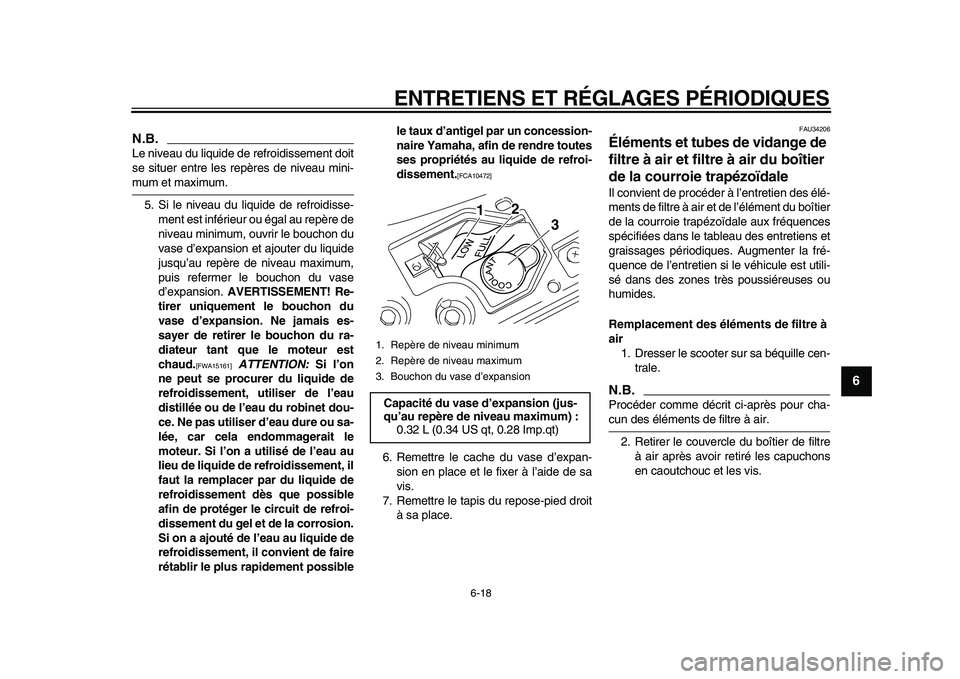 YAMAHA MAJESTY 400 2009 Notices Demploi (in French)
ENTRETIENS ET RÉGLAGES PÉRIODIQUES
6-18
2
3
4
5
67
8
9
N.B.
Le niveau du liquide de refroidissement doit
se situer entre les repères de niveau mini-
mum et maximum.
5. Si le niveau du liquid YAMAHA MAJESTY 400 2009 Notices Demploi (in French)
ENTRETIENS ET RÉGLAGES PÉRIODIQUES
6-18
2
3
4
5
67
8
9
N.B.
Le niveau du liquide de refroidissement doit
se situer entre les repères de niveau mini-
mum et maximum.
5. Si le niveau du liquid