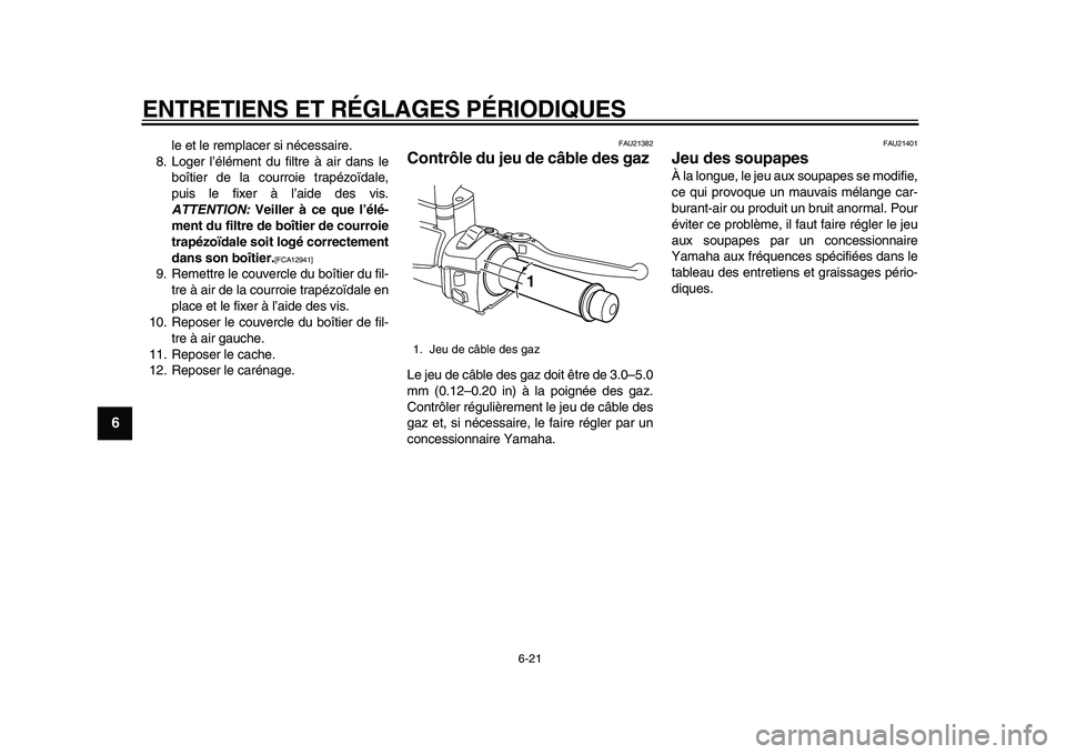 YAMAHA MAJESTY 400 2009 Notices Demploi (in French)
ENTRETIENS ET RÉGLAGES PÉRIODIQUES
6-21
1
2
3
4
5
6
7
8
9
le et le remplacer si nécessaire.
8. Loger l’élément du filtre à air dans le
boîtier de la courroie trapézoïdale,
puis le fix YAMAHA MAJESTY 400 2009 Notices Demploi (in French)
ENTRETIENS ET RÉGLAGES PÉRIODIQUES
6-21
1
2
3
4
5
6
7
8
9
le et le remplacer si nécessaire.
8. Loger l’élément du filtre à air dans le
boîtier de la courroie trapézoïdale,
puis le fix