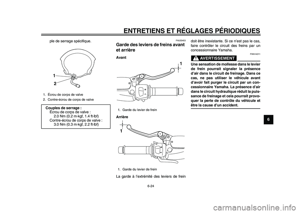 YAMAHA MAJESTY 400 2009 Notices Demploi (in French)
ENTRETIENS ET RÉGLAGES PÉRIODIQUES
6-24
2
3
4
5
67
8
9
ple de serrage spécifique.
FAU33453
Garde des leviers de freins avant
et arrière
Avant
Arrière
La garde à l’extrémité des l YAMAHA MAJESTY 400 2009 Notices Demploi (in French)
ENTRETIENS ET RÉGLAGES PÉRIODIQUES
6-24
2
3
4
5
67
8
9
ple de serrage spécifique.
FAU33453
Garde des leviers de freins avant
et arrière
Avant
Arrière
La garde à l’extrémité des l