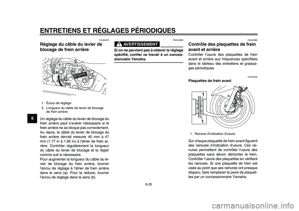 YAMAHA MAJESTY 400 2009 Notices Demploi (in French)
ENTRETIENS ET RÉGLAGES PÉRIODIQUES
6-25
1
2
3
4
5
6
7
8
9
FAU33473
Réglage du câble du levier de
blocage de frein arrière
Un réglage du câble du levier de blocage du
frein arrière pe YAMAHA MAJESTY 400 2009 Notices Demploi (in French)
ENTRETIENS ET RÉGLAGES PÉRIODIQUES
6-25
1
2
3
4
5
6
7
8
9
FAU33473
Réglage du câble du levier de
blocage de frein arrière
Un réglage du câble du levier de blocage du
frein arrière pe