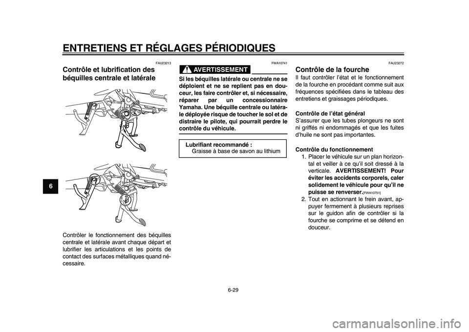 YAMAHA MAJESTY 400 2009 Notices Demploi (in French)
ENTRETIENS ET RÉGLAGES PÉRIODIQUES
6-29
1
2
3
4
5
6
7
8
9
FAU23213
Contrôle et lubrification des
béquilles centrale et latérale
Contrôler le fonctionnement des béquilles
centrale et l YAMAHA MAJESTY 400 2009 Notices Demploi (in French)
ENTRETIENS ET RÉGLAGES PÉRIODIQUES
6-29
1
2
3
4
5
6
7
8
9
FAU23213
Contrôle et lubrification des
béquilles centrale et latérale
Contrôler le fonctionnement des béquilles
centrale et l