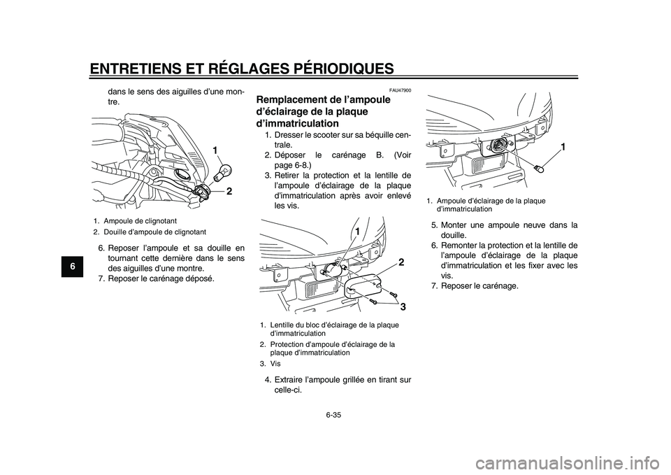 YAMAHA MAJESTY 400 2009 Notices Demploi (in French)
ENTRETIENS ET RÉGLAGES PÉRIODIQUES
6-35
1
2
3
4
5
6
7
8
9
dans le sens des aiguilles d’une mon-
tre.
6. Reposer l’ampoule et sa douille en
tournant cette dernière dans le sens
des aiguill YAMAHA MAJESTY 400 2009 Notices Demploi (in French)
ENTRETIENS ET RÉGLAGES PÉRIODIQUES
6-35
1
2
3
4
5
6
7
8
9
dans le sens des aiguilles d’une mon-
tre.
6. Reposer l’ampoule et sa douille en
tournant cette dernière dans le sens
des aiguill