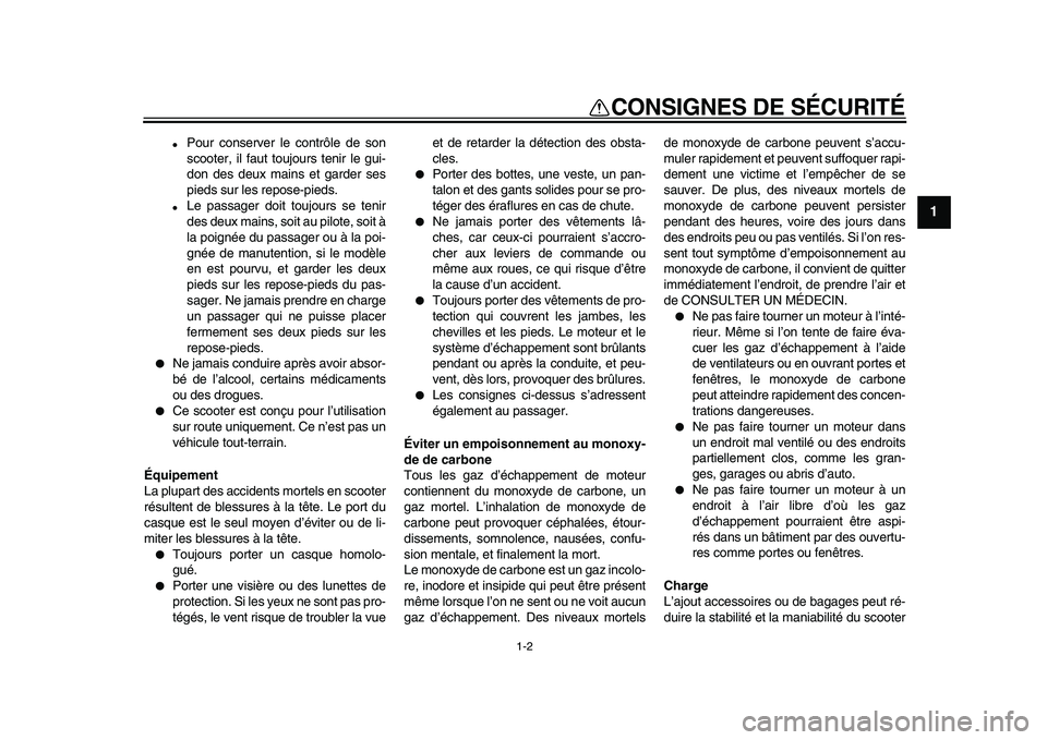 YAMAHA MAJESTY 400 2009 Notices Demploi (in French)
1-2
1
CONSIGNES DE SÉCURITÉ
Pour conserver le contrôle de son
scooter, il faut toujours tenir le gui-
don des deux mains et garder ses
pieds sur les repose-pieds.
Le passager doit toujo YAMAHA MAJESTY 400 2009 Notices Demploi (in French)
1-2
1
CONSIGNES DE SÉCURITÉ
Pour conserver le contrôle de son
scooter, il faut toujours tenir le gui-
don des deux mains et garder ses
pieds sur les repose-pieds.
Le passager doit toujo