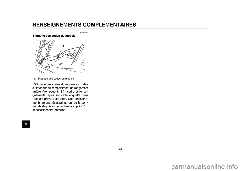 YAMAHA MAJESTY 400 2009  Notices Demploi (in French)  
RENSEIGNEMENTS COMPLÉMENTAIRES 
9-2 
1
2
3
4
5
6
7
8
9
 
FAU26500 
Étiquette des codes du modèle  
L’étiquette des codes du modèle est collée
à l’intérieur du compartiment de rangement
a