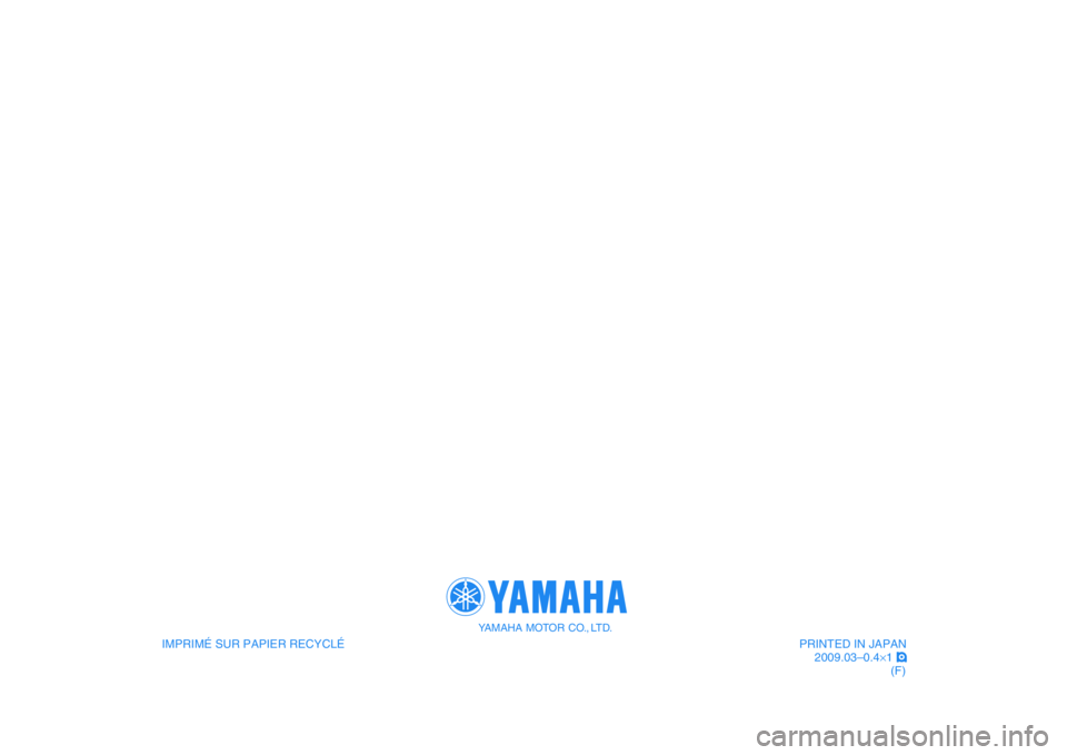 YAMAHA MAJESTY 400 2009  Notices Demploi (in French)    
IMPRIMÉ SUR PAPIER RECYCLÉ
YAMAHA MOTOR CO., LTD.
PRINTED IN JAPAN
2009.03–0.4×1 !
(F)
   
IMPRIMÉ SUR PAPIER RECYCLÉ
YAMAHA MOTOR CO., LTD.
PRINTED IN JAPAN
2009.03–0.4×1 !
(F) 