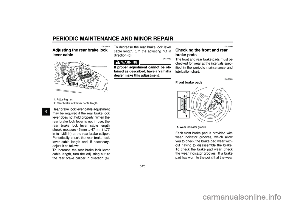 YAMAHA MAJESTY 400 2008 Owners Manual
PERIODIC MAINTENANCE AND MINOR REPAIR
6-26
1
2
3
4
5
6
7
8
9
EAU33473
Adjusting the rear brake lock
lever cable
Rear brake lock lever cable adjustment
may be required if the rear brake lock
YAMAHA MAJESTY 400 2008 Owners Manual
PERIODIC MAINTENANCE AND MINOR REPAIR
6-26
1
2
3
4
5
6
7
8
9
EAU33473
Adjusting the rear brake lock
lever cable
Rear brake lock lever cable adjustment
may be required if the rear brake lock