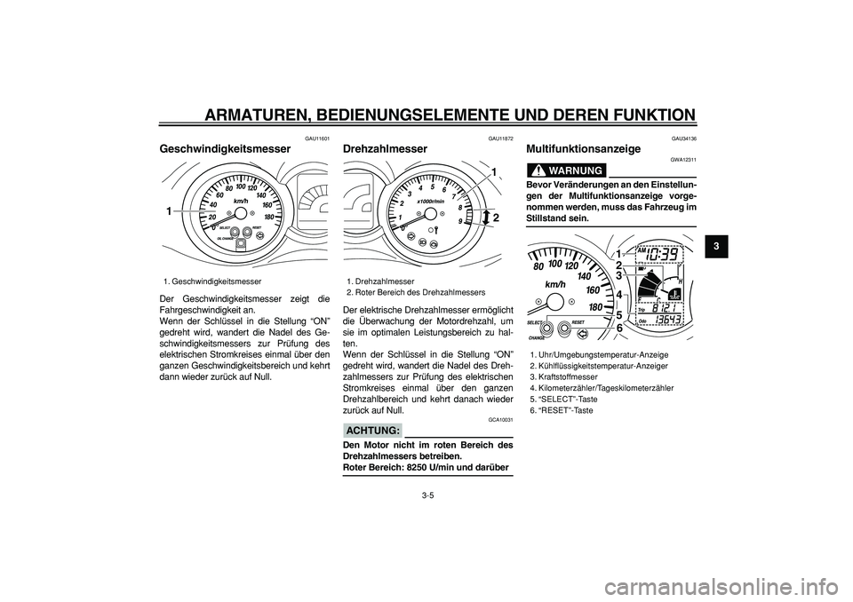 YAMAHA MAJESTY 400 2008 Betriebsanleitungen (in German)
ARMATUREN, BEDIENUNGSELEMENTE UND DEREN FUNKTION
3-5
2
34
5
6
7
8
9
GAU11601
Geschwindigkeitsmesser
Der Geschwindigkeitsmesser zeigt die
Fahrgeschwindigkeit an.
Wenn der Schlüssel in die Ste YAMAHA MAJESTY 400 2008 Betriebsanleitungen (in German)
ARMATUREN, BEDIENUNGSELEMENTE UND DEREN FUNKTION
3-5
2
34
5
6
7
8
9
GAU11601
Geschwindigkeitsmesser
Der Geschwindigkeitsmesser zeigt die
Fahrgeschwindigkeit an.
Wenn der Schlüssel in die Ste