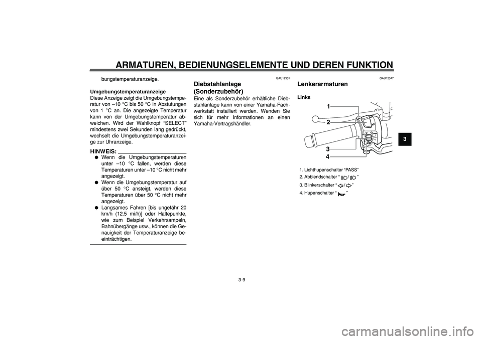 YAMAHA MAJESTY 400 2008 Betriebsanleitungen (in German)
ARMATUREN, BEDIENUNGSELEMENTE UND DEREN FUNKTION
3-9
2
34
5
6
7
8
9
bungstemperaturanzeige.
Umgebungstemperaturanzeige
Diese Anzeige zeigt die Umgebungstempe-
ratur von –10 °C bis 50 °C in YAMAHA MAJESTY 400 2008 Betriebsanleitungen (in German)
ARMATUREN, BEDIENUNGSELEMENTE UND DEREN FUNKTION
3-9
2
34
5
6
7
8
9
bungstemperaturanzeige.
Umgebungstemperaturanzeige
Diese Anzeige zeigt die Umgebungstempe-
ratur von –10 °C bis 50 °C in