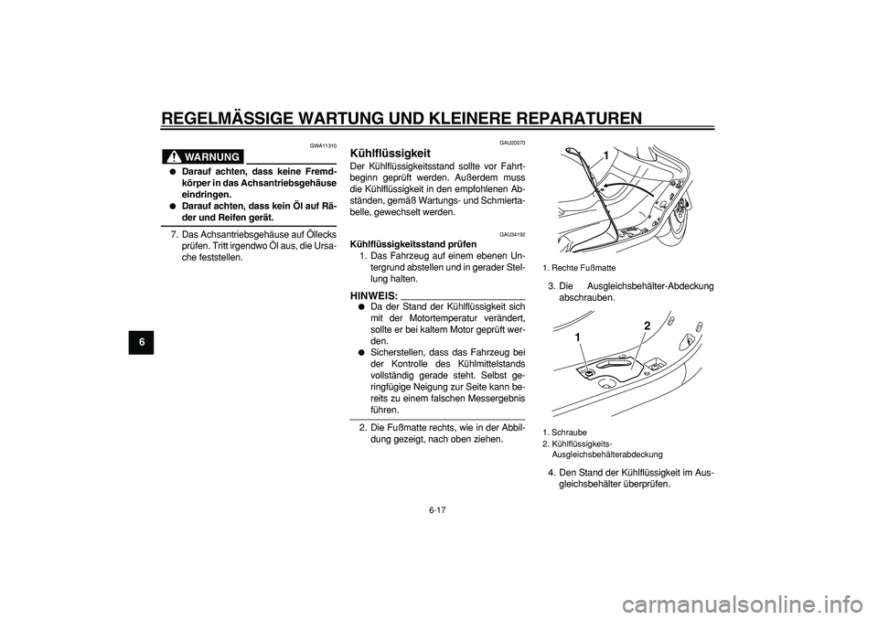 YAMAHA MAJESTY 400 2008 Betriebsanleitungen (in German)
REGELMÄSSIGE WARTUNG UND KLEINERE REPARATUREN
6-17
1
2
3
4
5
6
7
8
9
WARNUNG
GWA11310
Darauf achten, dass keine Fremd-
körper in das Achsantriebsgehäuse
eindringen.
Darauf achten, das YAMAHA MAJESTY 400 2008 Betriebsanleitungen (in German)
REGELMÄSSIGE WARTUNG UND KLEINERE REPARATUREN
6-17
1
2
3
4
5
6
7
8
9
WARNUNG
GWA11310
Darauf achten, dass keine Fremd-
körper in das Achsantriebsgehäuse
eindringen.
Darauf achten, das