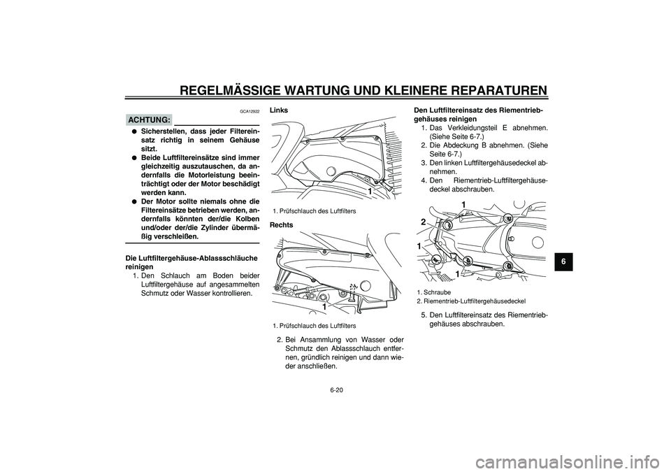 YAMAHA MAJESTY 400 2008 Betriebsanleitungen (in German)
REGELMÄSSIGE WARTUNG UND KLEINERE REPARATUREN
6-20
2
3
4
5
67
8
9
ACHTUNG:
GCA12922
Sicherstellen, dass jeder Filterein-
satz richtig in seinem Gehäuse
sitzt.
Beide Luftfiltereinsätz YAMAHA MAJESTY 400 2008 Betriebsanleitungen (in German)
REGELMÄSSIGE WARTUNG UND KLEINERE REPARATUREN
6-20
2
3
4
5
67
8
9
ACHTUNG:
GCA12922
Sicherstellen, dass jeder Filterein-
satz richtig in seinem Gehäuse
sitzt.
Beide Luftfiltereinsätz