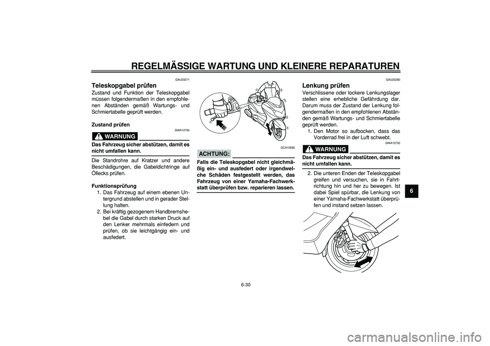 YAMAHA MAJESTY 400 2008 Betriebsanleitungen (in German)
REGELMÄSSIGE WARTUNG UND KLEINERE REPARATUREN
6-30
2
3
4
5
67
8
9
GAU23271
Teleskopgabel prüfen
Zustand und Funktion der Teleskopgabel
müssen folgendermaßen in den empfohle-
nen Abstände YAMAHA MAJESTY 400 2008 Betriebsanleitungen (in German)
REGELMÄSSIGE WARTUNG UND KLEINERE REPARATUREN
6-30
2
3
4
5
67
8
9
GAU23271
Teleskopgabel prüfen
Zustand und Funktion der Teleskopgabel
müssen folgendermaßen in den empfohle-
nen Abstände