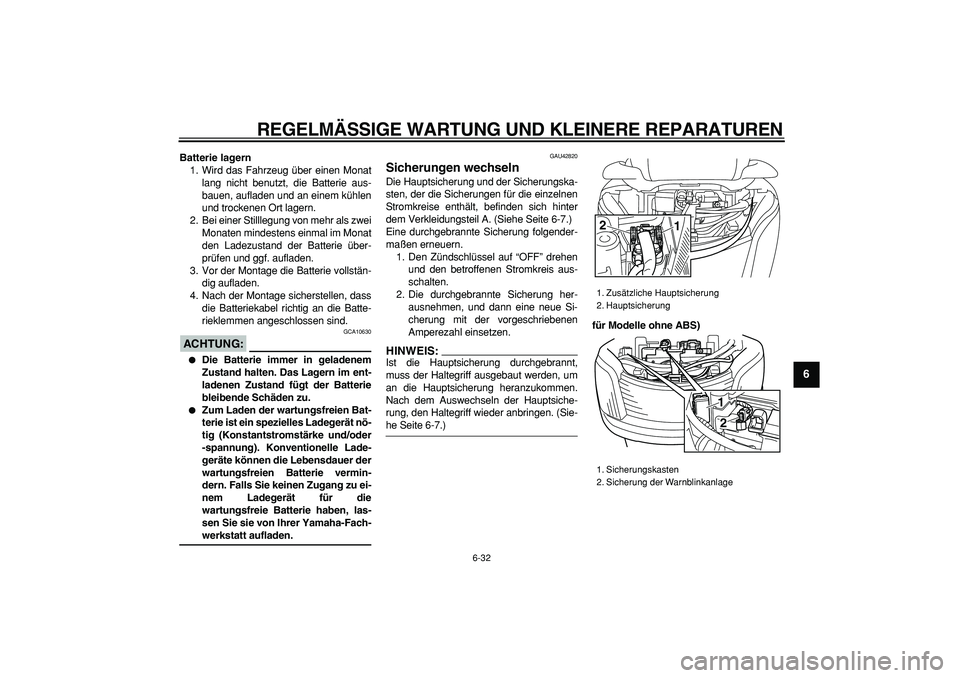 YAMAHA MAJESTY 400 2008 Betriebsanleitungen (in German)
REGELMÄSSIGE WARTUNG UND KLEINERE REPARATUREN
6-32
2
3
4
5
67
8
9
Batterie lagern
1. Wird das Fahrzeug über einen Monat
lang nicht benutzt, die Batterie aus-
bauen, aufladen und an einem küh YAMAHA MAJESTY 400 2008 Betriebsanleitungen (in German)
REGELMÄSSIGE WARTUNG UND KLEINERE REPARATUREN
6-32
2
3
4
5
67
8
9
Batterie lagern
1. Wird das Fahrzeug über einen Monat
lang nicht benutzt, die Batterie aus-
bauen, aufladen und an einem küh