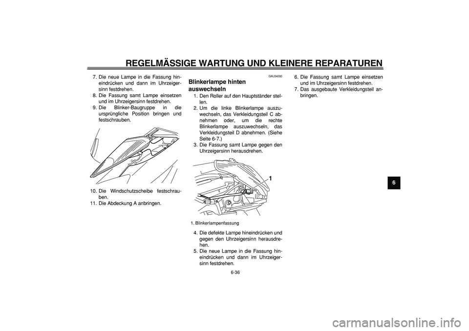 YAMAHA MAJESTY 400 2008 Betriebsanleitungen (in German)
REGELMÄSSIGE WARTUNG UND KLEINERE REPARATUREN
6-36
2
3
4
5
67
8
9
7. Die neue Lampe in die Fassung hin-
eindrücken und dann im Uhrzeiger-
sinn festdrehen.
8. Die Fassung samt Lampe einsetzen
u YAMAHA MAJESTY 400 2008 Betriebsanleitungen (in German)
REGELMÄSSIGE WARTUNG UND KLEINERE REPARATUREN
6-36
2
3
4
5
67
8
9
7. Die neue Lampe in die Fassung hin-
eindrücken und dann im Uhrzeiger-
sinn festdrehen.
8. Die Fassung samt Lampe einsetzen
u