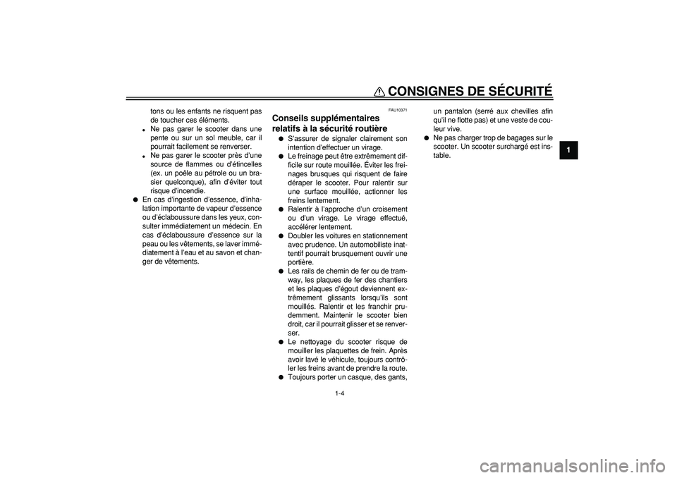 YAMAHA MAJESTY 400 2008 Notices Demploi (in French)
CONSIGNES DE SÉCURITÉ
1-4
1
tons ou les enfants ne risquent pas
de toucher ces éléments.
Ne pas garer le scooter dans une
pente ou sur un sol meuble, car il
pourrait facilement se renvers YAMAHA MAJESTY 400 2008 Notices Demploi (in French)
CONSIGNES DE SÉCURITÉ
1-4
1
tons ou les enfants ne risquent pas
de toucher ces éléments.
Ne pas garer le scooter dans une
pente ou sur un sol meuble, car il
pourrait facilement se renvers