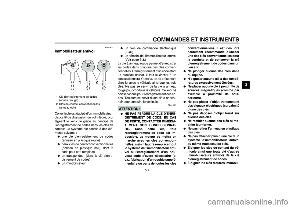 YAMAHA MAJESTY 400 2008 Notices Demploi (in French)
3-1
2
34
5
6
7
8
9
COMMANDES ET INSTRUMENTS
FAU10974
Immobilisateur antivol
Ce véhicule est équipé d’un immobilisateur,
dispositif de dissuasion de vol intégré, pro-
tégeant le véhic YAMAHA MAJESTY 400 2008 Notices Demploi (in French)
3-1
2
34
5
6
7
8
9
COMMANDES ET INSTRUMENTS
FAU10974
Immobilisateur antivol
Ce véhicule est équipé d’un immobilisateur,
dispositif de dissuasion de vol intégré, pro-
tégeant le véhic