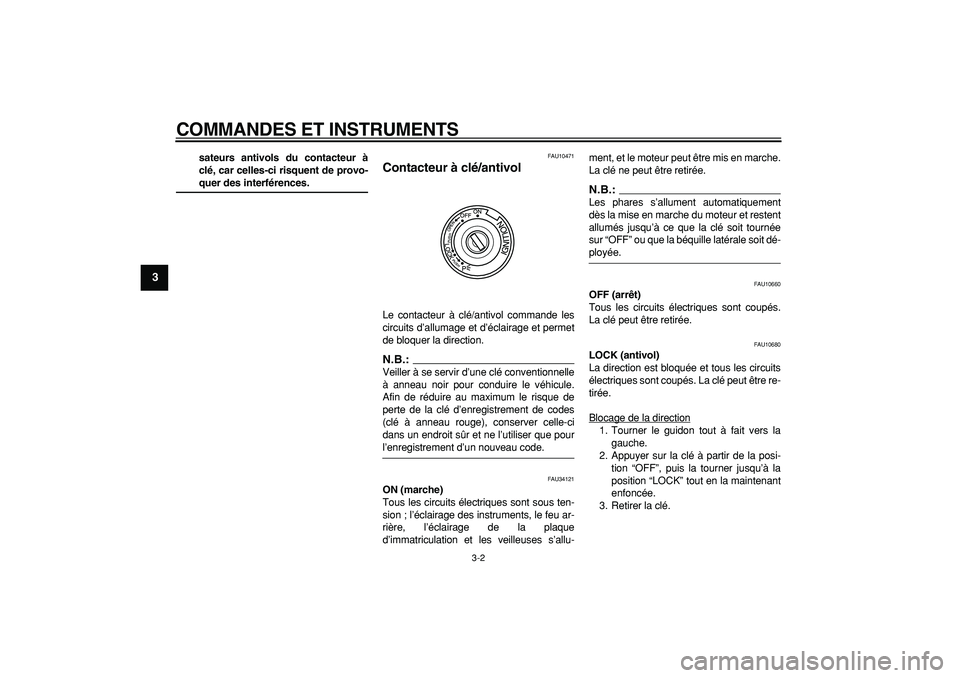 YAMAHA MAJESTY 400 2008 Notices Demploi (in French)
COMMANDES ET INSTRUMENTS
3-2
1
2
3
4
5
6
7
8
9
sateurs antivols du contacteur à
clé, car celles-ci risquent de provo-
quer des interférences.
FAU10471
Contacteur à clé/antivol
Le conta YAMAHA MAJESTY 400 2008 Notices Demploi (in French)
COMMANDES ET INSTRUMENTS
3-2
1
2
3
4
5
6
7
8
9
sateurs antivols du contacteur à
clé, car celles-ci risquent de provo-
quer des interférences.
FAU10471
Contacteur à clé/antivol
Le conta
