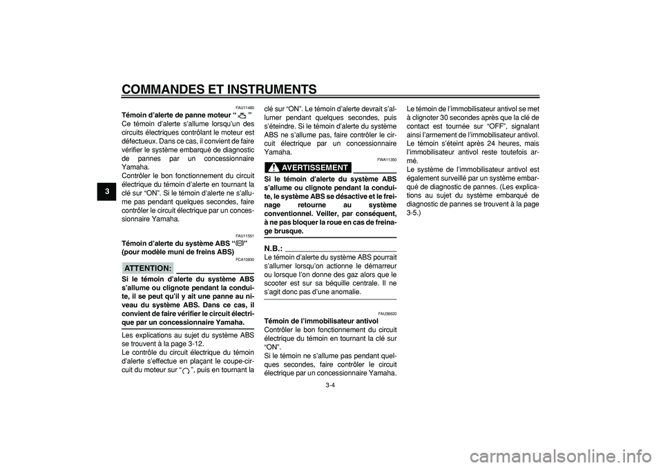 YAMAHA MAJESTY 400 2008 Notices Demploi (in French)
COMMANDES ET INSTRUMENTS
3-4
1
2
3
4
5
6
7
8
9
FAU11480
Témoin d’alerte de panne moteur “”
Ce témoin d’alerte s’allume lorsqu’un des
circuits électriques contrôlant le moteur YAMAHA MAJESTY 400 2008 Notices Demploi (in French)
COMMANDES ET INSTRUMENTS
3-4
1
2
3
4
5
6
7
8
9
FAU11480
Témoin d’alerte de panne moteur “”
Ce témoin d’alerte s’allume lorsqu’un des
circuits électriques contrôlant le moteur