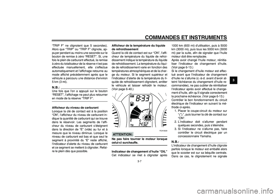 YAMAHA MAJESTY 400 2008 Notices Demploi (in French)
COMMANDES ET INSTRUMENTS
3-7
2
34
5
6
7
8
9
“TRIP F” ne clignotent que 5 secondes).
Alors que “TRIP” ou “TRIP F” clignote, ap-
puyer pendant au moins une seconde sur le
bouton de rem YAMAHA MAJESTY 400 2008 Notices Demploi (in French)
COMMANDES ET INSTRUMENTS
3-7
2
34
5
6
7
8
9
“TRIP F” ne clignotent que 5 secondes).
Alors que “TRIP” ou “TRIP F” clignote, ap-
puyer pendant au moins une seconde sur le
bouton de rem