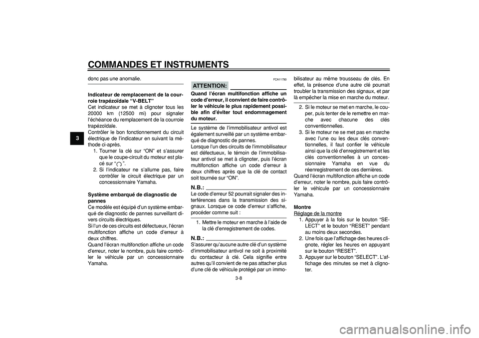YAMAHA MAJESTY 400 2008 Notices Demploi (in French)
COMMANDES ET INSTRUMENTS
3-8
1
2
3
4
5
6
7
8
9
donc pas une anomalie.
Indicateur de remplacement de la cour-
roie trapézoïdale “V-BELT”
Cet indicateur se met à clignoter tous les
20000 YAMAHA MAJESTY 400 2008 Notices Demploi (in French)
COMMANDES ET INSTRUMENTS
3-8
1
2
3
4
5
6
7
8
9
donc pas une anomalie.
Indicateur de remplacement de la cour-
roie trapézoïdale “V-BELT”
Cet indicateur se met à clignoter tous les
20000