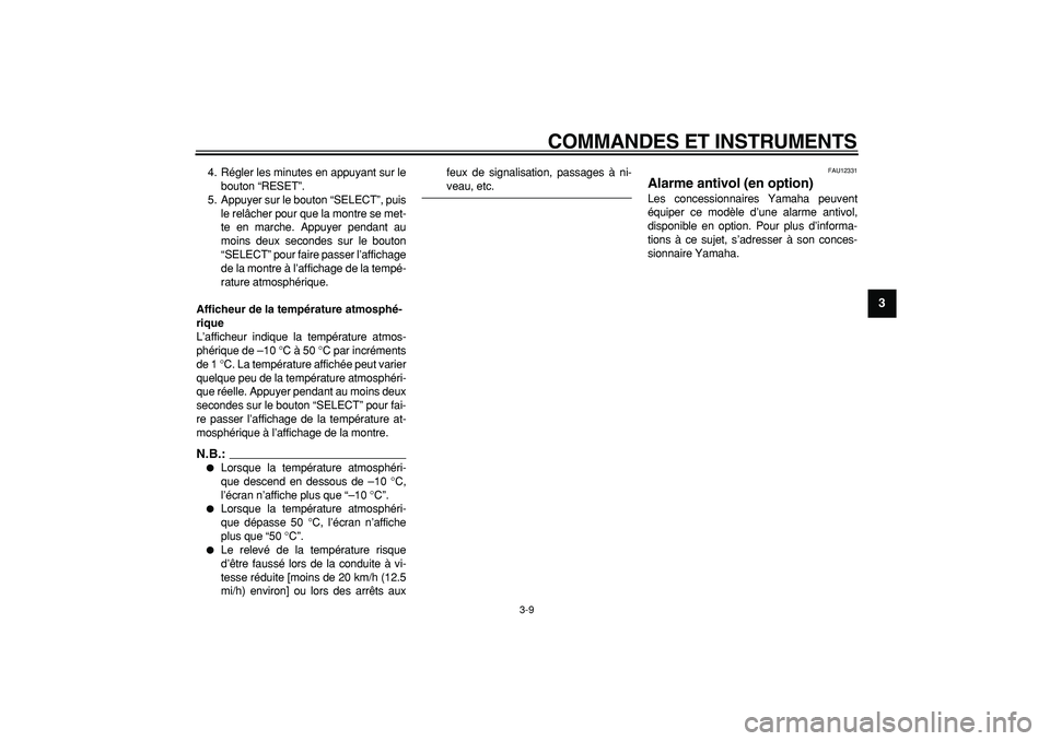 YAMAHA MAJESTY 400 2008 Notices Demploi (in French)
COMMANDES ET INSTRUMENTS
3-9
2
34
5
6
7
8
9
4. Régler les minutes en appuyant sur le
bouton “RESET”.
5. Appuyer sur le bouton “SELECT”, puis
le relâcher pour que la montre se met-
te e YAMAHA MAJESTY 400 2008 Notices Demploi (in French)
COMMANDES ET INSTRUMENTS
3-9
2
34
5
6
7
8
9
4. Régler les minutes en appuyant sur le
bouton “RESET”.
5. Appuyer sur le bouton “SELECT”, puis
le relâcher pour que la montre se met-
te e