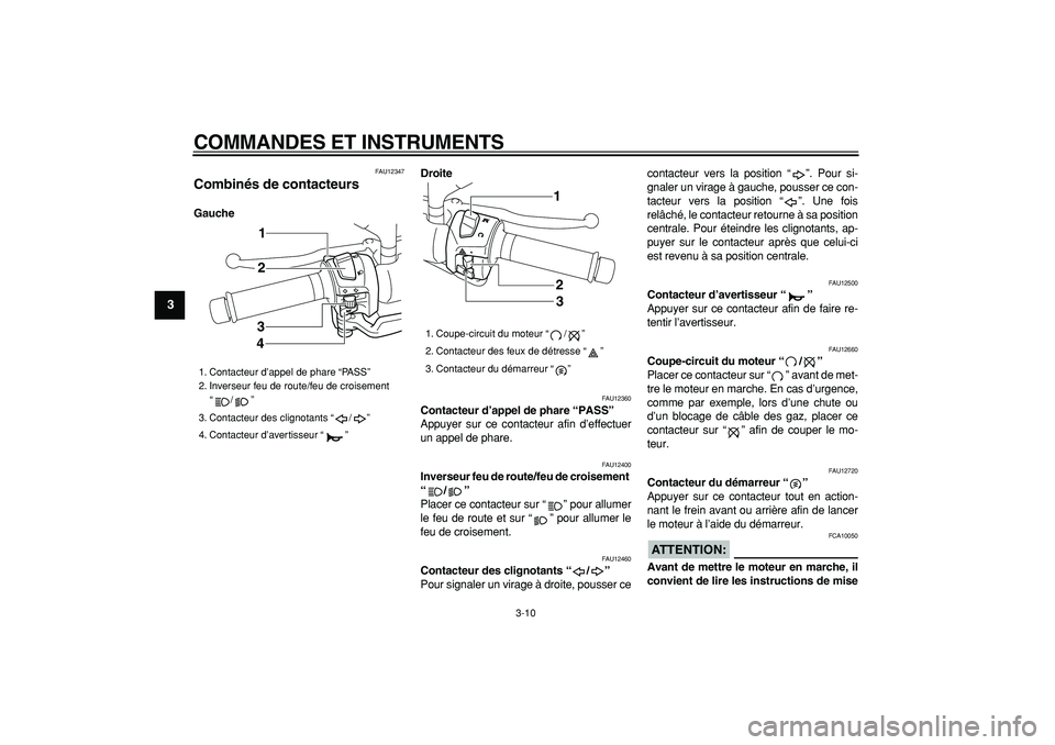 YAMAHA MAJESTY 400 2008 Notices Demploi (in French)
COMMANDES ET INSTRUMENTS
3-10
1
2
3
4
5
6
7
8
9
FAU12347
Combinés de contacteurs
GaucheDroite
FAU12360
Contacteur d’appel de phare “PASS”
Appuyer sur ce contacteur afin d’effect YAMAHA MAJESTY 400 2008 Notices Demploi (in French)
COMMANDES ET INSTRUMENTS
3-10
1
2
3
4
5
6
7
8
9
FAU12347
Combinés de contacteurs
GaucheDroite
FAU12360
Contacteur d’appel de phare “PASS”
Appuyer sur ce contacteur afin d’effect
