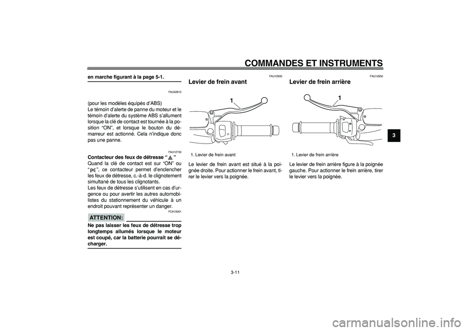YAMAHA MAJESTY 400 2008 Notices Demploi (in French)
COMMANDES ET INSTRUMENTS
3-11
2
34
5
6
7
8
9
en marche figurant à la page 5-1.
FAU42810
(pour les modèles équipés d’ABS)
Le témoin d’alerte de panne du moteur et le
témoin d’alerte YAMAHA MAJESTY 400 2008 Notices Demploi (in French)
COMMANDES ET INSTRUMENTS
3-11
2
34
5
6
7
8
9
en marche figurant à la page 5-1.
FAU42810
(pour les modèles équipés d’ABS)
Le témoin d’alerte de panne du moteur et le
témoin d’alerte