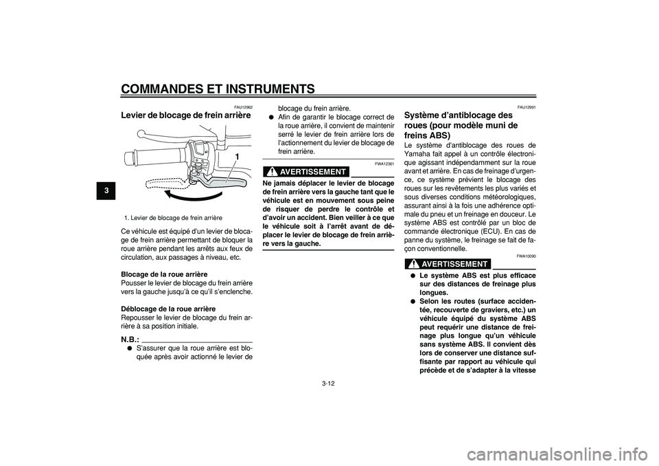 YAMAHA MAJESTY 400 2008 Notices Demploi (in French)
COMMANDES ET INSTRUMENTS
3-12
1
2
3
4
5
6
7
8
9
FAU12962
Levier de blocage de frein arrière
Ce véhicule est équipé d’un levier de bloca-
ge de frein arrière permettant de bloquer la
ro YAMAHA MAJESTY 400 2008 Notices Demploi (in French)
COMMANDES ET INSTRUMENTS
3-12
1
2
3
4
5
6
7
8
9
FAU12962
Levier de blocage de frein arrière
Ce véhicule est équipé d’un levier de bloca-
ge de frein arrière permettant de bloquer la
ro