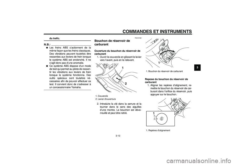 YAMAHA MAJESTY 400 2008 Notices Demploi (in French)
COMMANDES ET INSTRUMENTS
3-13
2
34
5
6
7
8
9
du trafic.
N.B.:
Les freins ABS s’actionnent de la
même façon que les freins classiques.
Des vibrations peuvent toutefois être
ressenties a YAMAHA MAJESTY 400 2008 Notices Demploi (in French)
COMMANDES ET INSTRUMENTS
3-13
2
34
5
6
7
8
9
du trafic.
N.B.:
Les freins ABS s’actionnent de la
même façon que les freins classiques.
Des vibrations peuvent toutefois être
ressenties a